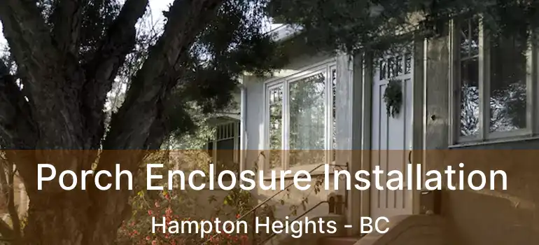  Porch Enclosure Installation Hampton Heights - BC
