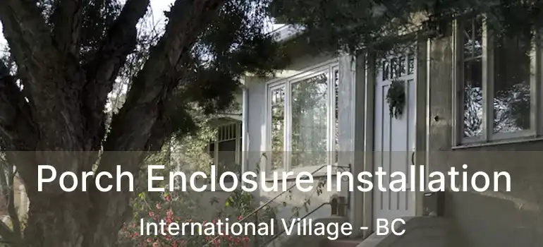  Porch Enclosure Installation International Village - BC