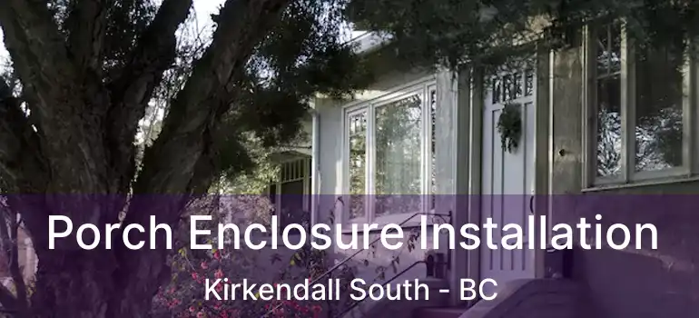  Porch Enclosure Installation Kirkendall South - BC