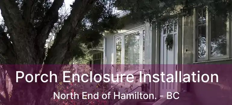  Porch Enclosure Installation North End of Hamilton. - BC