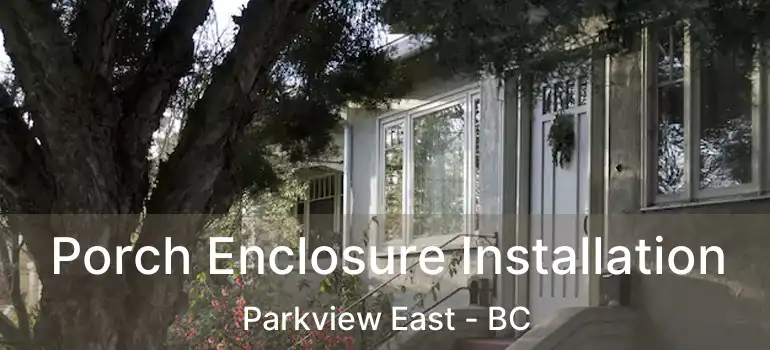  Porch Enclosure Installation Parkview East - BC
