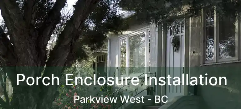  Porch Enclosure Installation Parkview West - BC