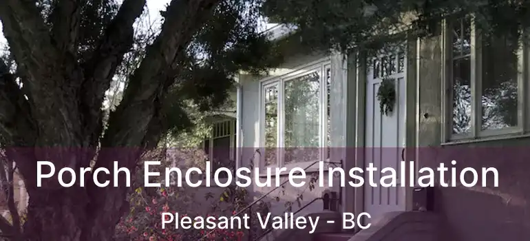  Porch Enclosure Installation Pleasant Valley - BC