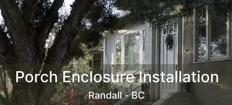 Porch Enclosure Installation Randall - BC