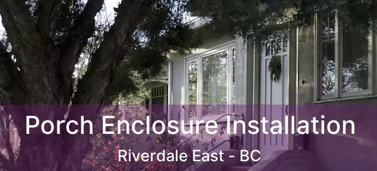  Porch Enclosure Installation Riverdale East - BC