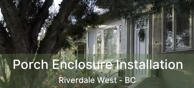  Porch Enclosure Installation Riverdale West - BC