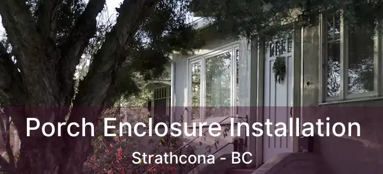  Porch Enclosure Installation Strathcona - BC