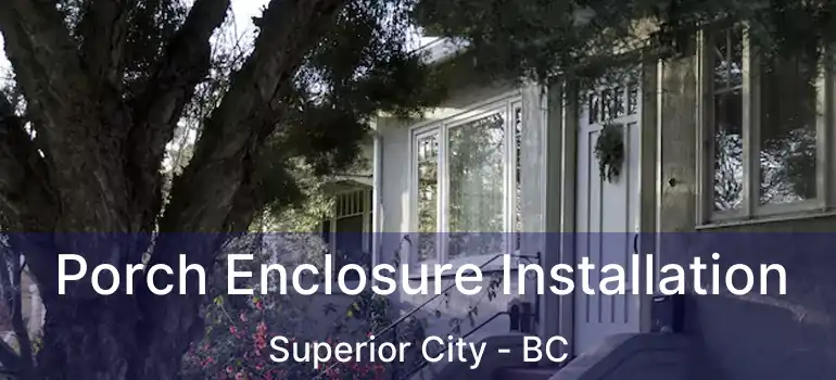  Porch Enclosure Installation Superior City - BC