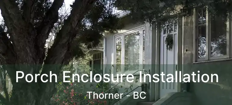  Porch Enclosure Installation Thorner - BC