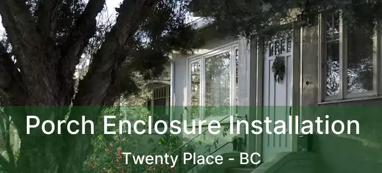  Porch Enclosure Installation Twenty Place - BC