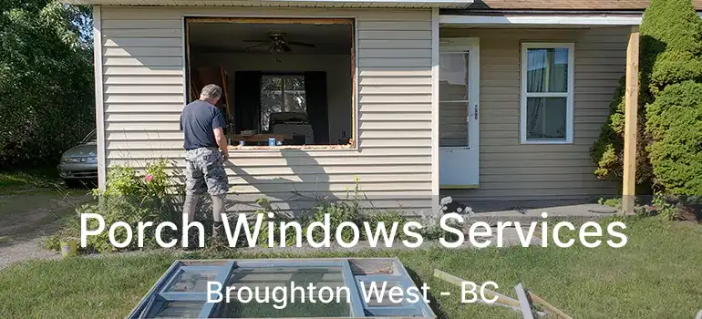  Porch Windows Services Broughton West - BC