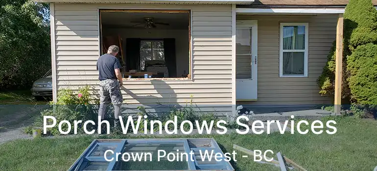  Porch Windows Services Crown Point West - BC