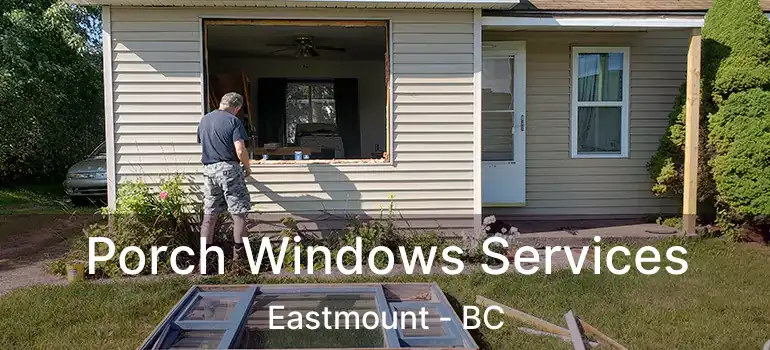  Porch Windows Services Eastmount - BC