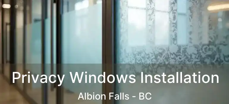  Privacy Windows Installation Albion Falls - BC