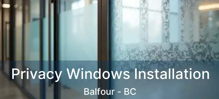  Privacy Windows Installation Balfour - BC