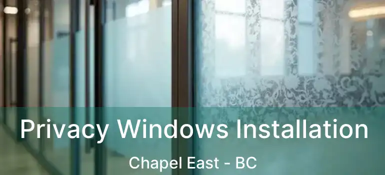  Privacy Windows Installation Chapel East - BC