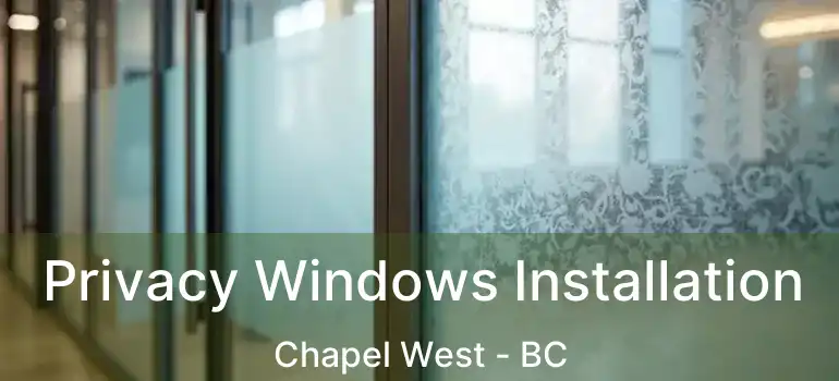  Privacy Windows Installation Chapel West - BC