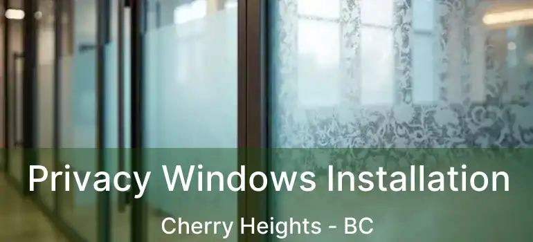  Privacy Windows Installation Cherry Heights - BC