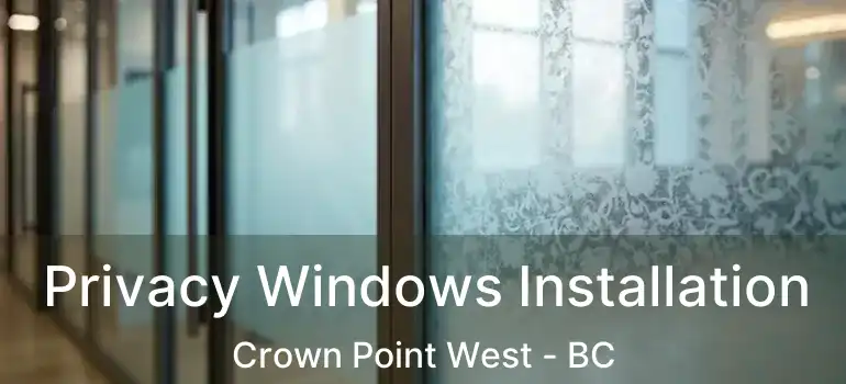  Privacy Windows Installation Crown Point West - BC