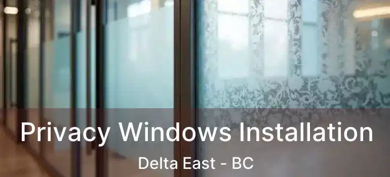  Privacy Windows Installation Delta East - BC