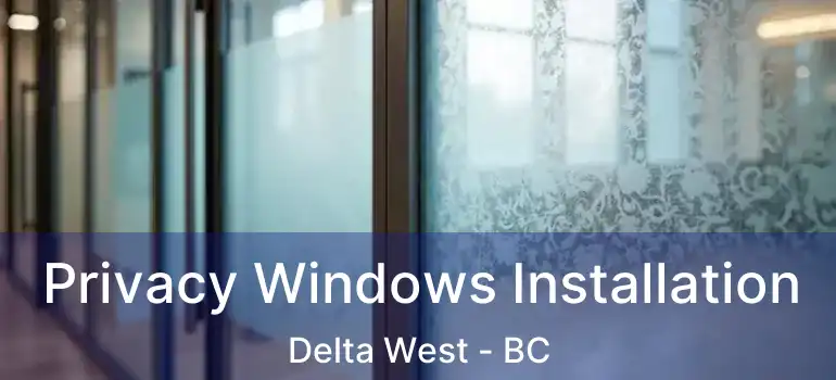  Privacy Windows Installation Delta West - BC