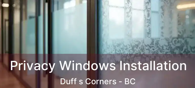  Privacy Windows Installation Duff s Corners - BC
