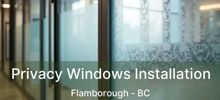  Privacy Windows Installation Flamborough - BC