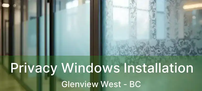  Privacy Windows Installation Glenview West - BC