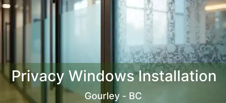  Privacy Windows Installation Gourley - BC