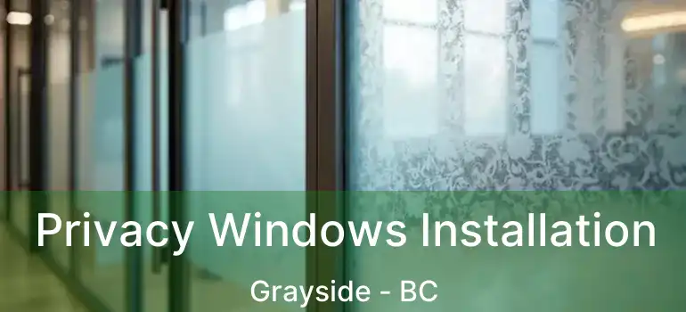  Privacy Windows Installation Grayside - BC