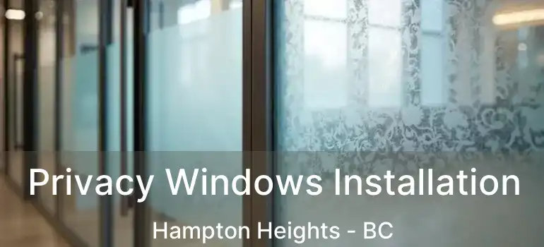  Privacy Windows Installation Hampton Heights - BC