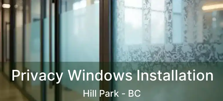  Privacy Windows Installation Hill Park - BC