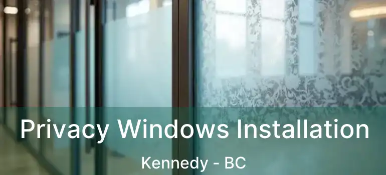  Privacy Windows Installation Kennedy - BC
