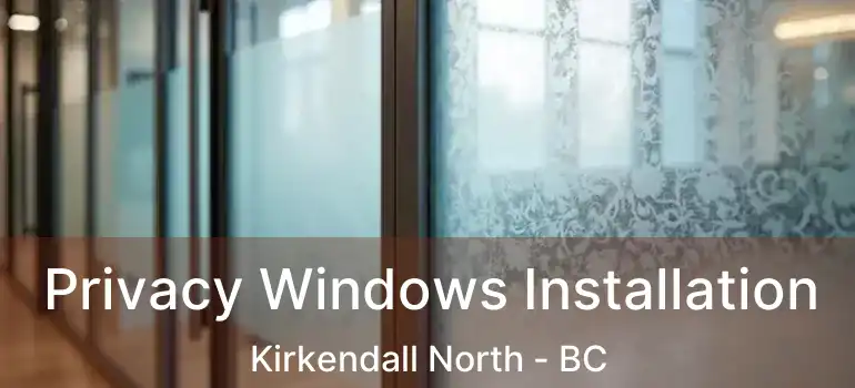  Privacy Windows Installation Kirkendall North - BC