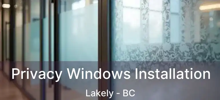  Privacy Windows Installation Lakely - BC