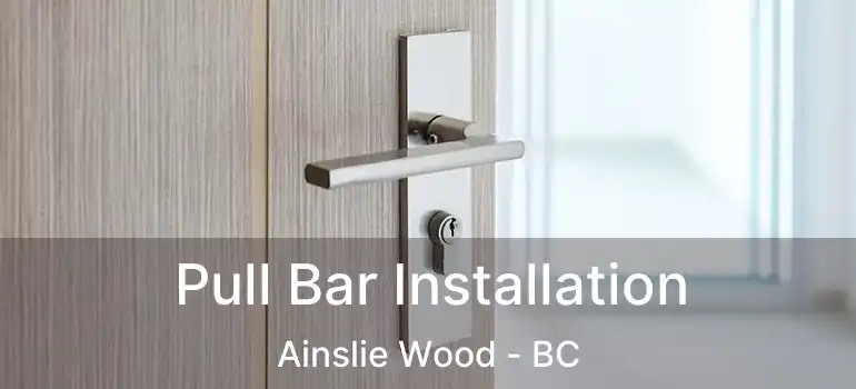  Pull Bar Installation Ainslie Wood - BC