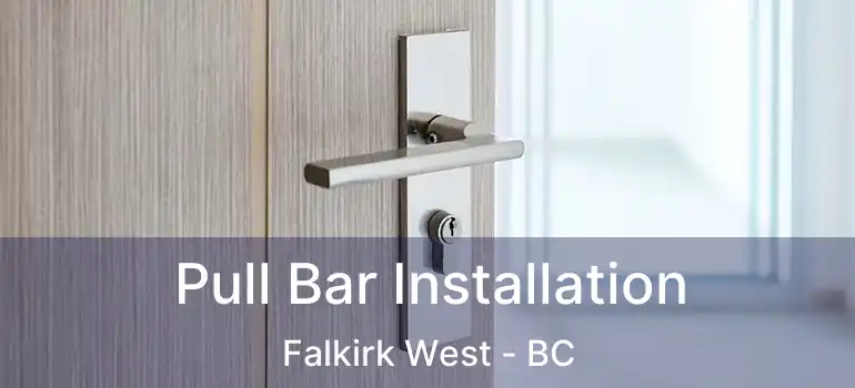  Pull Bar Installation Falkirk West - BC