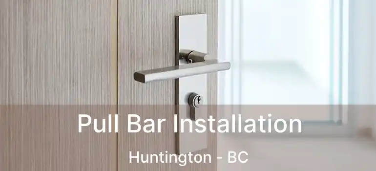 Pull Bar Installation Huntington - BC