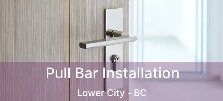  Pull Bar Installation Lower City - BC