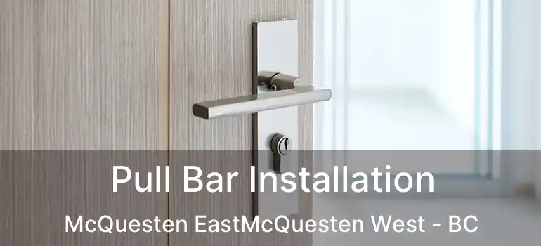  Pull Bar Installation McQuesten EastMcQuesten West - BC