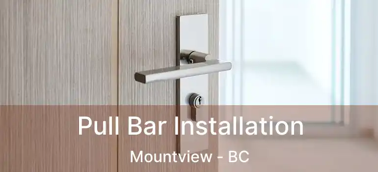  Pull Bar Installation Mountview - BC