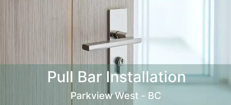  Pull Bar Installation Parkview West - BC