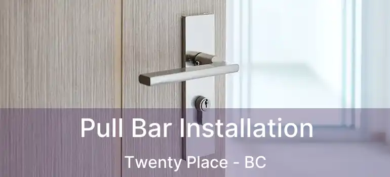  Pull Bar Installation Twenty Place - BC