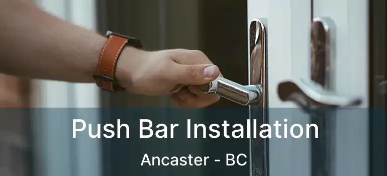  Push Bar Installation Ancaster - BC