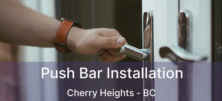  Push Bar Installation Cherry Heights - BC