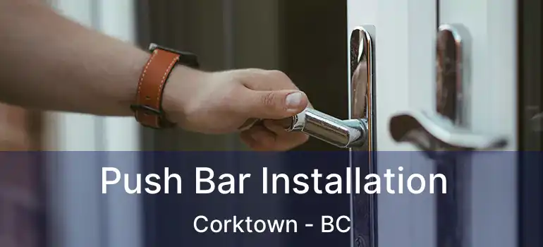  Push Bar Installation Corktown - BC