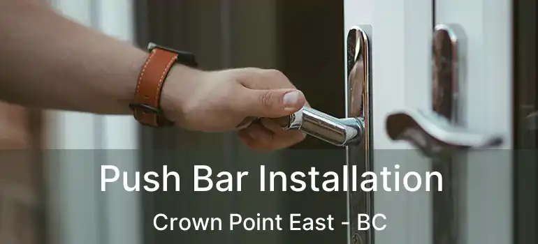  Push Bar Installation Crown Point East - BC