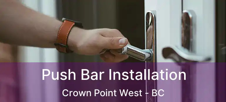  Push Bar Installation Crown Point West - BC