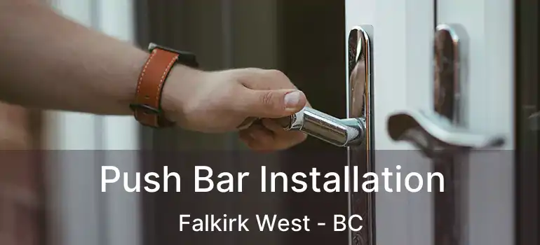  Push Bar Installation Falkirk West - BC