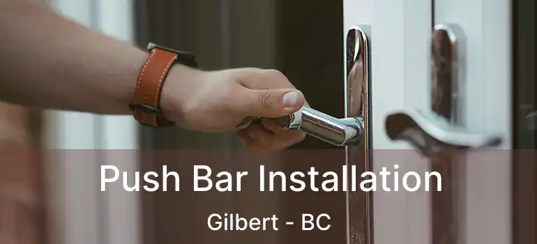  Push Bar Installation Gilbert - BC
